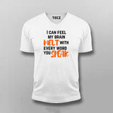 I Can Feel My Brain Melt With Every Word You Speak T-shirt For Men