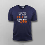I Can Feel My Brain Melt With Every Word You Speak T-shirt For Men