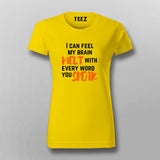 I Can Feel My Brain Melt With Every Word You Speak T-Shirt For Women