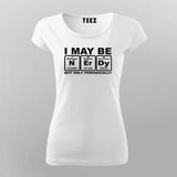 I May Be Nerdy But Only Periodically Chemistry T-Shirt For Women