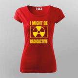 I Might Be Radioactive Rad Tech Radiologist T-Shirt For Women