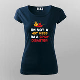 I'm not a hot mess I'm a spicy disaster T shirt & hoodie For Women