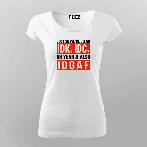 Just So We're Clear: IDK, IDC & IDGAF Tee