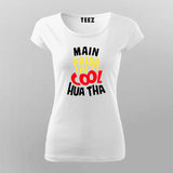 Main Paida Hi Cool Hua Tha Women's Tee - Fun Desi Wear by Teez