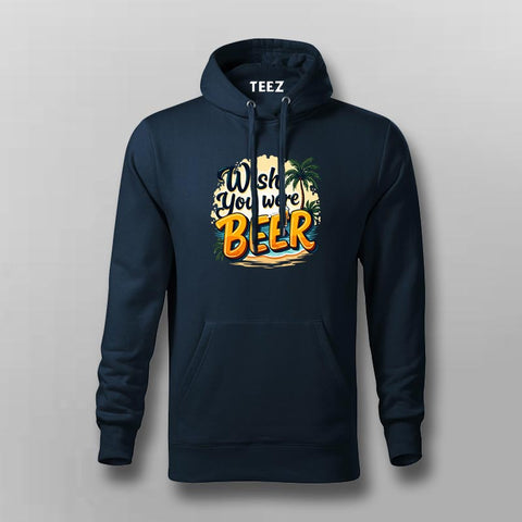 Wish You Were Beer Hoodie for Men – Online India Funny Hoodie