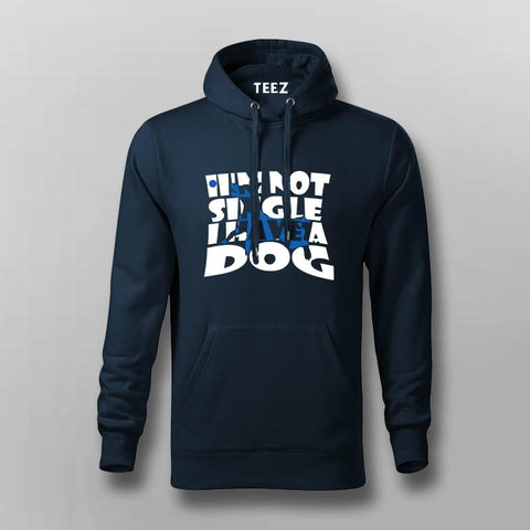 I'm Not Single, I Have a Dog Hoodie For Men– Funny Pet Lover Tee