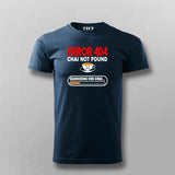 Error 404 Chai Not Found T-Shirt For Men - Funny Tea Lover