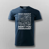 What Exactly Didn’t You Understand? - Science T-Shirt For Men