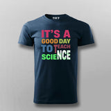 It’s a Good Day to Teach Science - Fun Teacher T-Shirt For Men