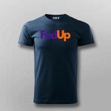 FedUp Funny T-Shirt For Men – Witty Wordplay