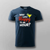 Why Limit Happy to an Hour? T-Shirt for Men – Fun Party Tee