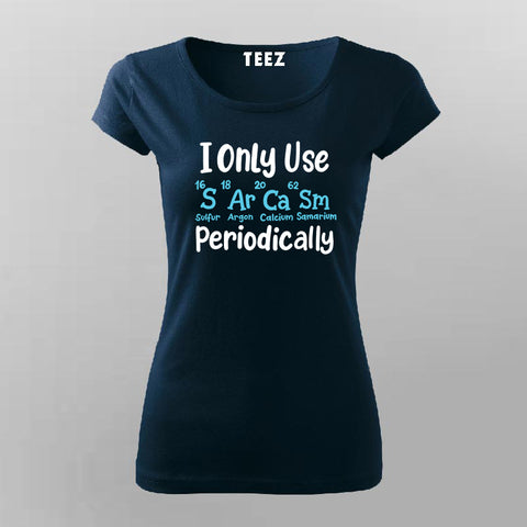 I Only Use Sarcasm Periodically - Funny Science T-shirt For Women