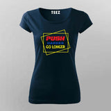 "Push Harder, Go Longer" T-Shirt For Women - Motivational Gym