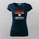 Error 404 Chai Not Found T-Shirt For Women - Funny Tea Lover