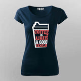 Coffee Is Always a Good Idea T-Shirt For Women – Caffeine Lover Tee