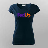 FedUp Funny T-Shirt For Women – Witty Wordplay