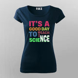 It’s a Good Day to Teach Science - Fun Teacher T-Shirt For Women