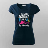 I Know I Do Science Like a Girl T-Shirt For Women - Smart & Proud