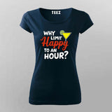 Why Limit Happy to an Hour? T-Shirt for Women – Fun Party Tee