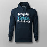 I Only Use Sarcasm Periodically - Funny Science Hoodie For Men