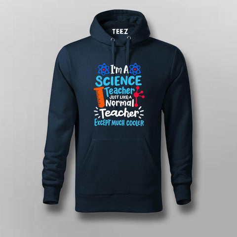 I'm a Science Teacher, But Much Cooler – Funny Hoodie For Men