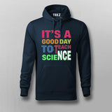 It’s a Good Day to Teach Science - Fun Teacher Hoodie For Men