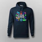 I Love Science - Fun STEM Enthusiast Hoodie For Men