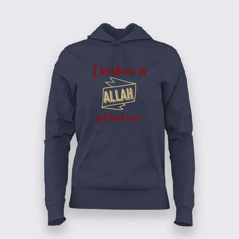 Believe in Allah and Hard Work Hoodie for Women