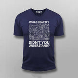 What Exactly Didn’t You Understand? - Science T-Shirt For Men