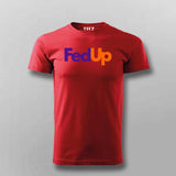 FedUp Funny T-Shirt For Men – Witty Wordplay