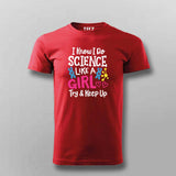 I Know I Do Science Like a Girl T-Shirt For Men - Smart & Proud