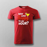 Why Limit Happy to an Hour? T-Shirt for Men – Fun Party Tee