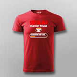 Error 404 Chai Not Found T-Shirt For Men - Funny Tea Lover