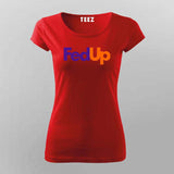 FedUp Funny T-Shirt For Women – Witty Wordplay