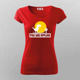 You Are Offline" T-Shirt  For Women – Classic No Internet Fun