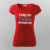 I Only Use Sarcasm Periodically - Funny Science T-shirt For Women