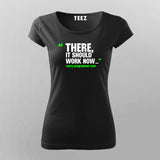 There, It Should Work Now Women Tee - Developer Humor by Teez