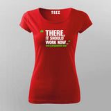 There, It Should Work Now Women Tee - Developer Humor by Teez