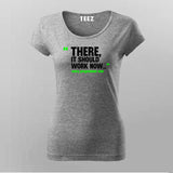 There, It Should Work Now Women Tee - Developer Humor by Teez