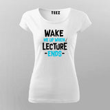 Wake Up Lecture Ends T-Shirt For Women