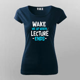 Wake Up Lecture Ends T-Shirt For Women