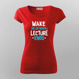 Wake Up Lecture Ends T-Shirt For Women