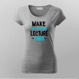 Wake Up Lecture Ends T-Shirt For Women