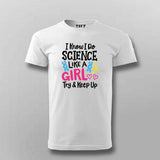 I Know I Do Science Like a Girl T-Shirt For Men - Smart & Proud