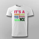 It’s a Good Day to Teach Science - Fun Teacher T-Shirt For Men