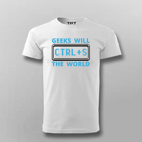 Geeks Will Ctrl+S The World T-Shirt For Men