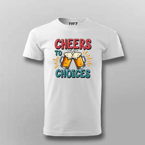 Cheers to Choices T-Shirt for Men – Beer Tee Online India