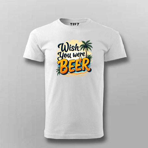 Wish You Were Beer T-Shirt for Men – Online India Funny Tee