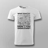 What Exactly Didn’t You Understand? - Science T-Shirt For Men