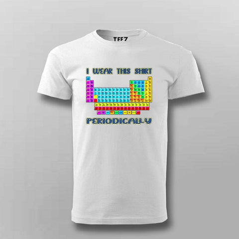 I Wear This Shirt Periodically T-Shirt For Men - Funny Science Tee